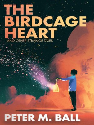 cover image of The Birdcage Heart & Other Strange Tales